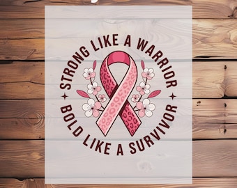 May include: A DTF transfer featuring a pink ribbon with a leopard print design, surrounded by the words "Strong Like a Warrior, Bold Like a Survivor." The design includes floral accents and the text "Ready To Press."