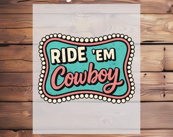 Ride ’Em Cowboy Western Cowgirl DTF Transfers,Western Party Shirt Design Iron on