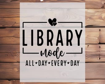 May include: A DTF transfer with the words "Ready To Press" at the top and "DTF Transfer" at the bottom. The main text says "LIBRARY mode ALL DAY EVERY DAY" in a black font, with a heart symbol above the word "mode". The background is a wooden texture.