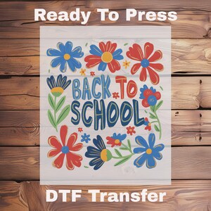 Floral Back to School DTF Transfer Ready to Press ,Iron On Decal for Teachers and Students,First Day of School Print,DTF for Kids & Teachers