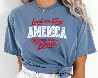 Land Of The Free Because Of The Brave Shirt, Comfort Colors, 4th Of July Shirt, Patriotic Independence Day Tee, Memorial Day Shirt