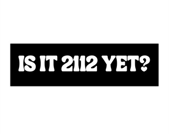 Rush fans - Is it 2112 yet?  Black & White Bumper Sticker font #2