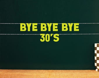 Bye Bye Bye 30's | 22 Matte Color Options 40th party sign 40th party decor