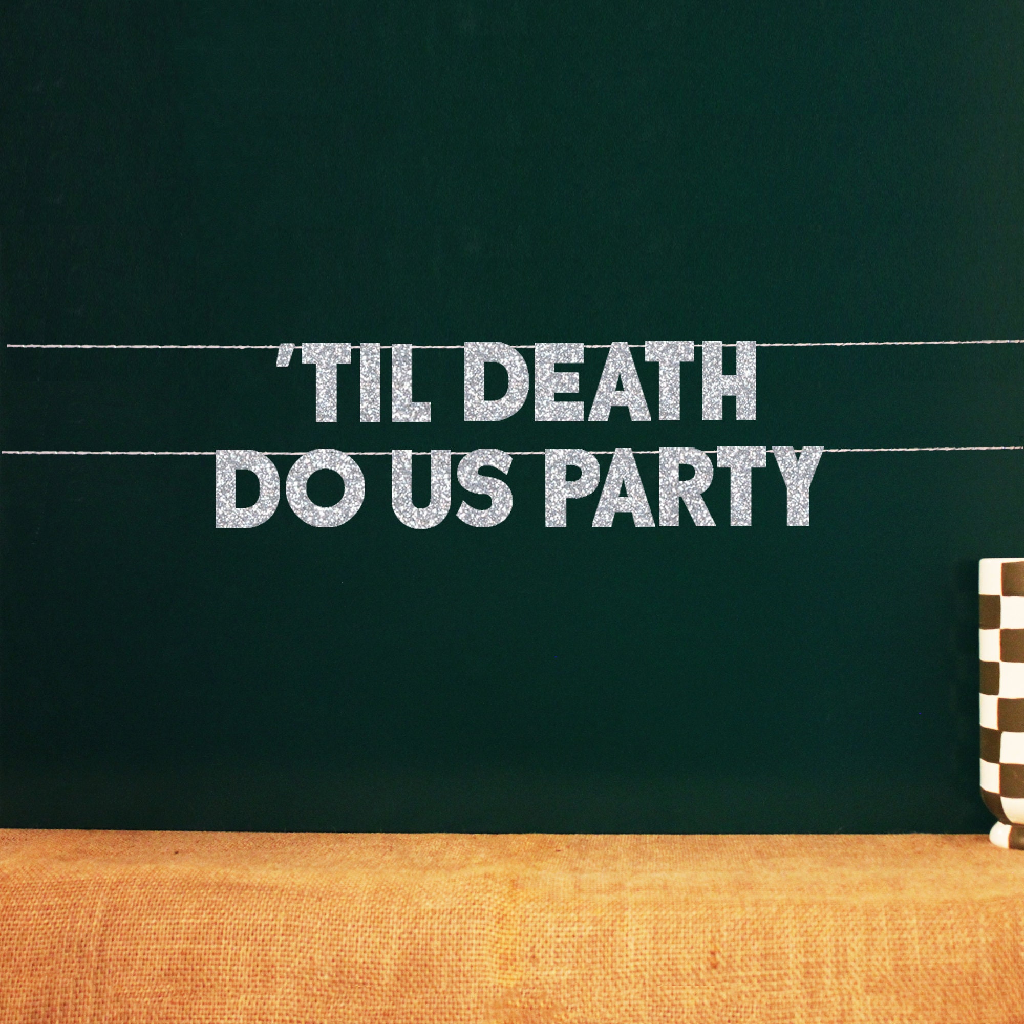 Til Death Do Us Party | 20 Color Options