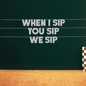 When I Sip You Sip We Sip | 20 Color Options