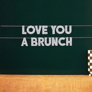 Love You A Brunch | 20 Color Options