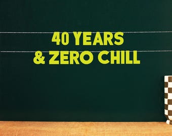 40 Years & Zero Chill 40th Party Sign | Forty Theme Birthday Decoration | celebration for 40