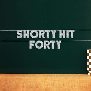 Shorty Hit Forty | Funny Fortieth Birthday Party Photo Backdrop | 20 Color Options