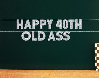 Happy 40th Old Ass | 40th Birthday Party Favor | 20 Color Options