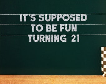 It's Supposed To Be Fun Turning 21 | 20 Color Options