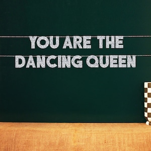 You Are The Dancing Queen | 20 Color Options