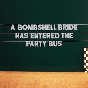 A Bombshell Bride Has Entered The Party Bus | Party Bus Bachelorette Sign |  20 Color Options