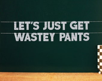 Let&#39;s Just Get Wastey Pants | 20 Color Options