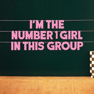 I&#39;m The Number 1 Girl In This Group | Wavy Checkers Design | 6 Color Options Matte Finish | 4” Party Signs