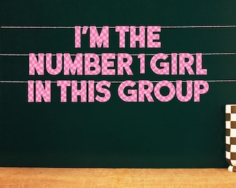 I'm The Number 1 Girl In This Group | Wavy Checkers Design | 6 Color Options Matte Finish | 4” Party Signs
