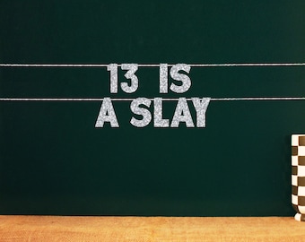 13 Is A Slay | Teenage Birthday Party | 20 Color Options 13th party sign 13th party decor