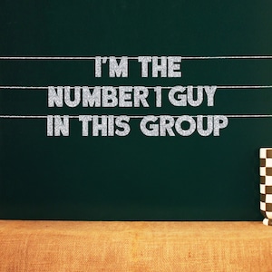 I&#39;m The Number 1 Guy In This Group | 20 Color Options