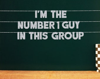 I'm The Number 1 Guy In This Group | 20 Color Options