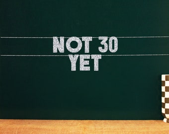 Not 30 Yet | 20 Color Options