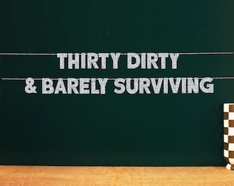Thirty Dirty & Barely Surviving | 20 Color Options