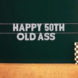 Happy 50th Old Ass | Fiftieth Birthday Decor | 20 Color Options