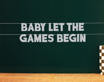 Baby Let The Games Begin | 20 Color Options