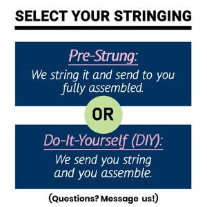 May include: A blue and white graphic with the text "SELECT YOUR STRINGING" at the top. The graphic shows two options for stringing: "Pre-Strung: We string it and send to you fully assembled." and "Do-It-Yourself (DIY): We send you string and you assemble."