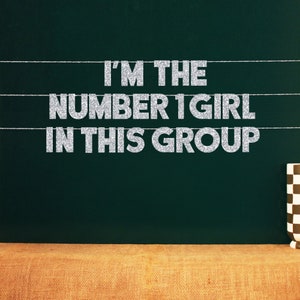I&#39;m The Number 1 Girl In This Group | 20 Color Options