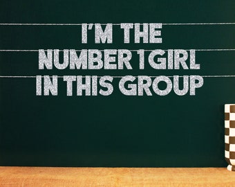 I'm The Number 1 Girl In This Group | 20 Color Options