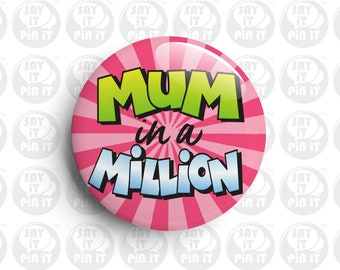 Mum In A Million 50mm/2 Inch Button Pin Backed Badge / Magnet / Birthday Gift / Mothers Day / Gifts For Her