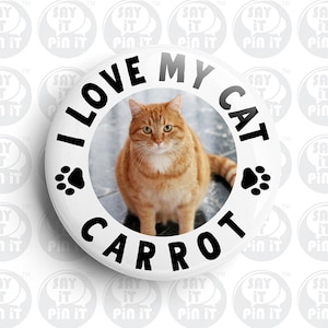 I Love My Cat / Custom Image & Name / 50mm/2 Inch Button Pin Backed Badge  / Name Badges / Pet Badges