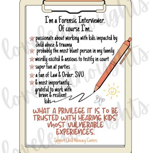 May include: A light beige clipboard with a peach-colored top and a black clip. The clipboard has a handwritten message that reads "I'm a Forensic Interviewer. Of course I'm... passionate about working with kids impacted by child abuse & trauma, probably the most blunt person in my family, weirdly excited & anxious to testify in court, super fun at parties, a fan of Law & Order: SVU, & most importantly... grateful to work with brave & resilient kids. WHAT A PRIVILEGE IT IS TO BE TRUSTED WITH HEARING KIDS' MOST VULNERABLE EXPERIENCES. Support Child Advocacy Centers."
