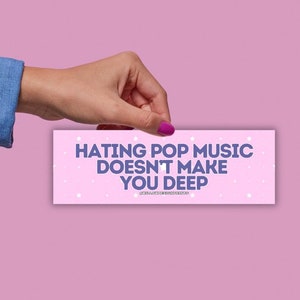 Hating Pop Music Doesn&#39;t Make You Deep Car Bumper Magnet, Cute Car Accessory