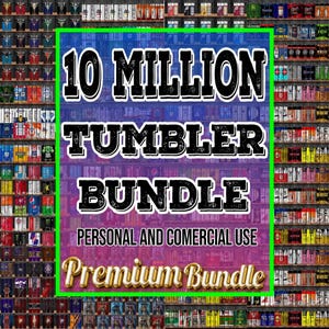 May include: The image displays a large text overlay that reads "10 MILLION TUMBLER BUNDLE" in a bold, outlined font. Below, it states "PERSONAL AND COMMERCIAL USE" and "Premium Bundle" in a gold, cursive font. The background is a wall of various tumblers.
