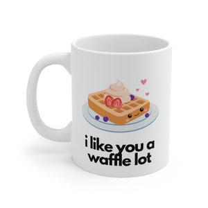 I Like You A Waffle Lot Mug, Mother&#39;s day gifts, Birthday gifts, Special Occasion, Mugs, Cute Mugs, Mommy Mug, Funny Mug, Puns