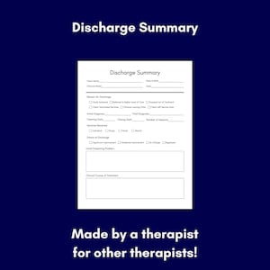 May include: A white document titled "Discharge Summary" with fillable fields for client information, diagnoses, and treatment details. The document is on a dark blue background with the text "Made by a therapist for other therapists!"