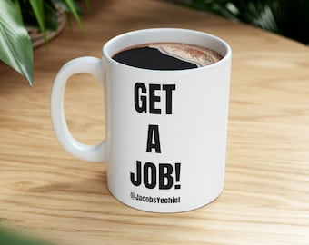 GET A JOB! Mug, 11oz