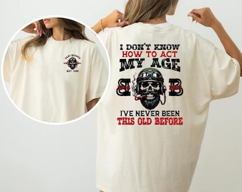 Personalized Year I Don't Know How To Act My Age Gen Baby Boomer Hoodie, I've Never Been This Old Before Shirt, Generation X Sweatshirt