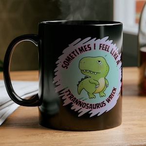 Tyrannosaurus wreck cute dino mug - Black Mug - funny mug - meme mug - funny gift - cute gift idea - t-rex coffee mug - sarcastic funny mug