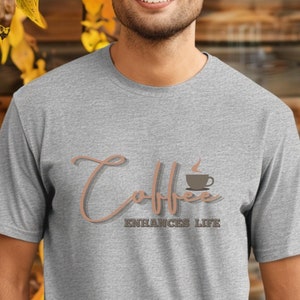 Unisex Coffee t-shirt, coffee lovers gift top, coffee enhances life t-shirt , delicious tasty coffee gift top for all, coffee addiction top