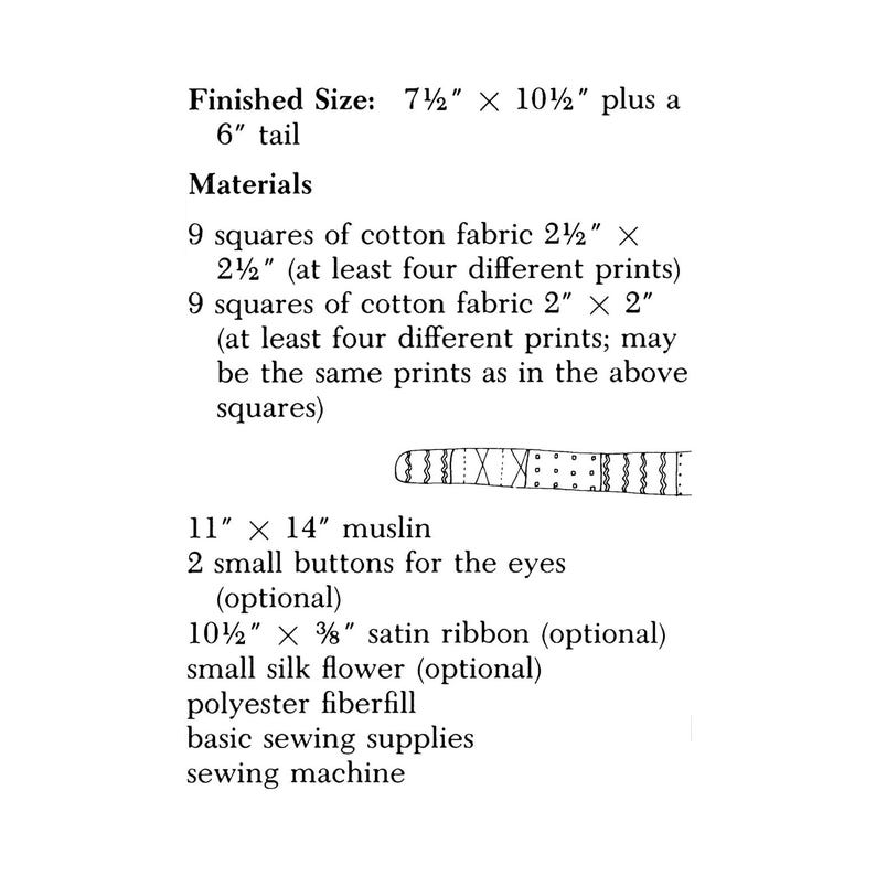 May include: A list of materials and finished size for a sewing project. The finished size is 7.5" x 10.5" plus a 6" tail. Materials include cotton fabric squares, muslin, buttons, ribbon, a silk flower, fiberfill, and sewing supplies.