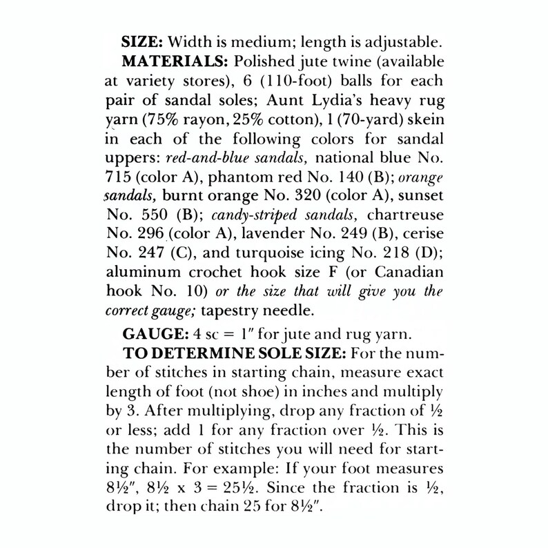 May include: Instructions for crocheting sandals with jute twine and rug yarn. The instructions include materials, gauge, and a method for determining the sole size based on foot measurements.