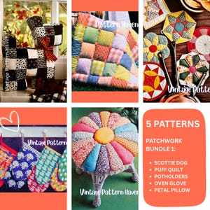 May include: A collage of patchwork items, including oven mitts, pot holders, a puff quilt, and a petal pillow. The items feature various patterns and colors, with text that reads "Vintage Pattern Haven" and "5 PATTERNS PATCHWORK BUNDLE 1:" on an orange background.