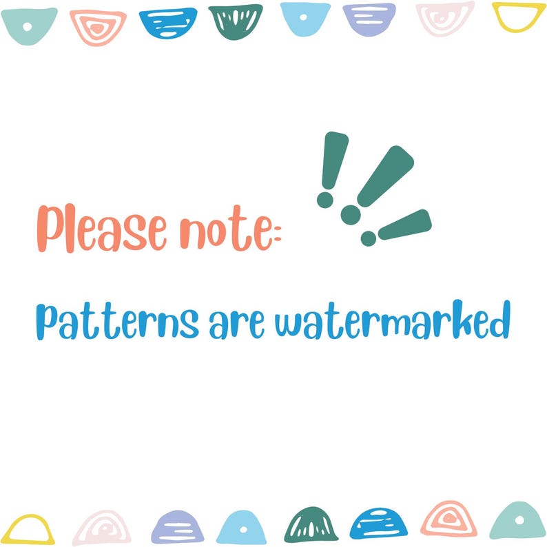May include: White background with colorful, hand-drawn illustrations of semi-circles and other shapes. The text "Please note: Patterns are watermarked" is written in coral and blue.
