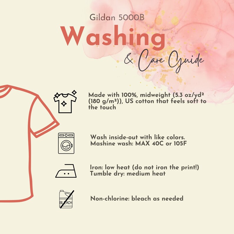 May include: Washing and care instructions for a Gildan 5000B t-shirt. Made from 100% midweight US cotton, the shirt is 5.3 oz/yd&sup2; (180 g/m&sup2;) and feels soft to the touch. Instructions include washing inside-out with similar colours, machine washing at a maximum of 40&deg;C or 105&deg;F, ironing on a low heat (do not iron the print), tumble drying on a medium heat, and bleaching as needed with non-chlorine bleach.