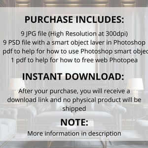 May include: A digital download listing for 9 high-resolution JPG files and 9 PSD files with smart objects. The listing also includes two PDF files with instructions for using Photoshop and Photopea. The text on the image reads "PURCHASE INCLUDES: 9 JPG file (High Resolution at 300dpi) 9 PSD file with a smart object laver in Photoshop 1 pdf to help for how to use Photoshop smart object 1 pdf to help for how to free web Photopea INSTANT DOWNLOAD: After your purchase, you will receive a download link and no physical product will be shipped NOTE: More information in description"