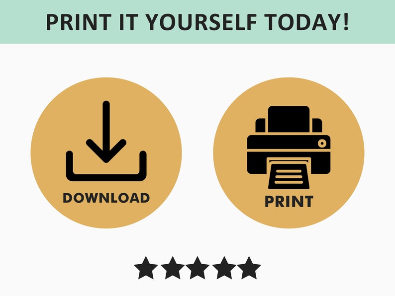 May include: Image with the text "PRINT IT YOURSELF TODAY!". Two gold circles with black icons: a download symbol and a printer. The word "DOWNLOAD" is below the download icon, and "PRINT" is below the printer icon. Five black stars are at the bottom.