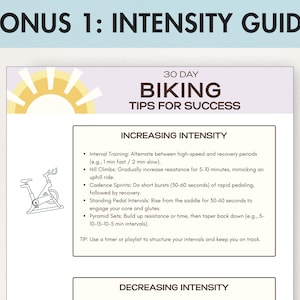 May include: A guide titled "Bonus 1: Intensity Guide" with "30 Day Biking Tips for Success" text. The guide includes tips for increasing and decreasing workout intensity, such as interval training and hill climbs. A drawing of a stationary bike is included.