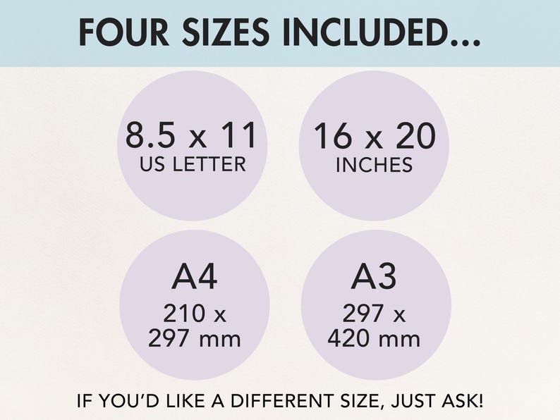 May include: Image showing four size options: 8.5 x 11 US Letter, 16 x 20 inches, A4 (210 x 297 mm), and A3 (297 x 420 mm). The text "FOUR SIZES INCLUDED..." and "IF YOU'D LIKE A DIFFERENT SIZE, JUST ASK!" are also displayed.