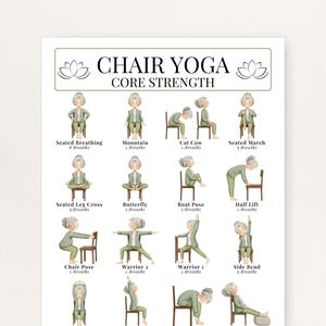 May include: A white poster featuring the words "CHAIR YOGA CORE STRENGTH" and illustrations of chair yoga poses. Poses include Seated Breathing, Mountain, Cat Cow, and more. Each pose is accompanied by a label and a small lotus flower.